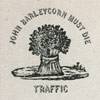 Traffic : John Barleycorn Must Die